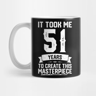 It Took Me 51 Years To Create This Masterpiece Mug